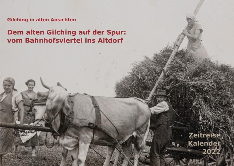 „Dem alten Gilching auf der Spur: vom Bahnhofsviertel ins Altdorf“ – so heißt der neue Zeitreise Kalender für das Jahr 2022.